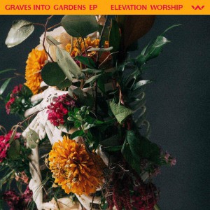 Elevation Worship - Graves Into Gardens (2020)