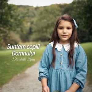 Elisabeth Luca - Suntem Copiii Domnului (2021)