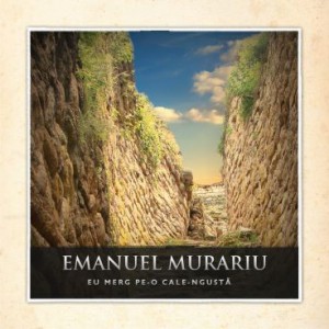 Emanuel Murariu - Eu merg pe-o cale-ngusta (2011)