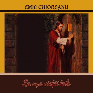 Emil Chioreanu - La ușa vieții tale (2007)