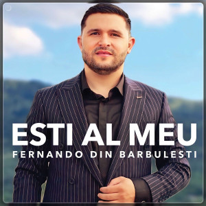 Fernando din Bărbulești - Esti Al Meu (2025)