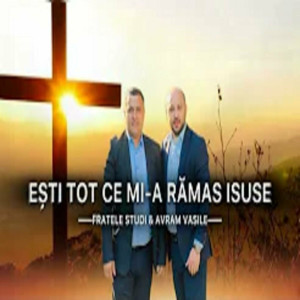 Vasile Avram - Esti Tot Ce Mi-A Ramas Isuse (2024)