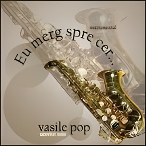Vasile Pop - Eu nerg spre cer