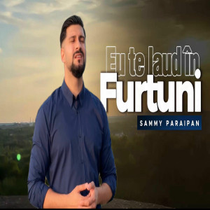 Sammy Paraipan - Eu Te Laud In Furtuni (2025)
