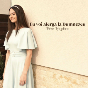 Vera Bogdan - Eu Voi Alerga La Dumnezeu (2024)