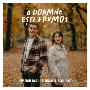 Eusebiu Baciu - O Doamne Esti Frumos (2021)