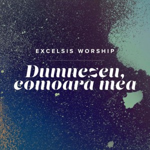 Excelsis Worship - Dumnezeu, comoara mea (2021)
