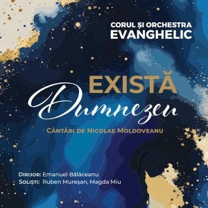 Corul Și Orchestra Evanghelic - Există Dumnezeu Cântări De Nicolae Moldoveanu (2026)