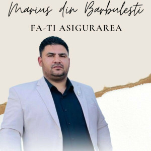 Marius Din Barbulesti - Fa-Ti Asigurarea (2023)