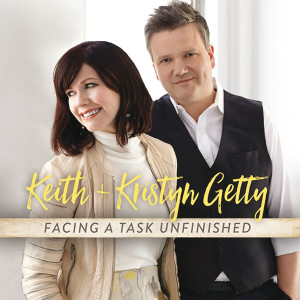 Keith & Kristyn Getty - Facing A Task Unfinished (2016)