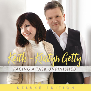 Keith & Kristyn Getty - Facing A Task Unfinished (Deluxe Edition) (2016)