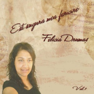 Felicia Drumas - Esti singura mea fericire (2011)