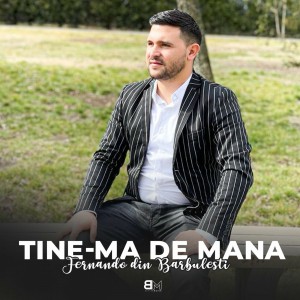 Fernando din Bărbulești - Tine-Ma De Mana (2022)
