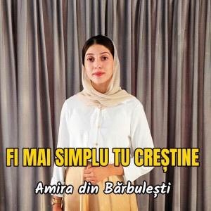 Amira Din Barbulesti - Fi Mai Simplu Tu Creștine (2025)