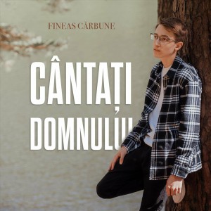 Fineas Carbune - Cântați Domnului (2022)