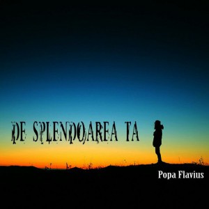 Flavius Popa - De Splendoarea Ta (2019)