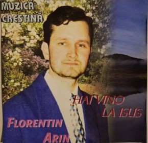 Florentin Arin - Hai vino la Isus (1994)
