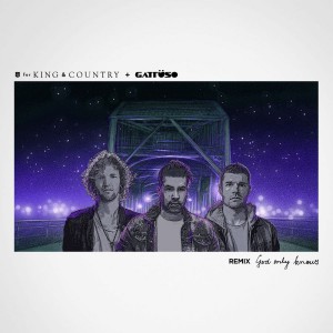 for King & Country - God Only Knows (GATTÜSO Remix) (2019)