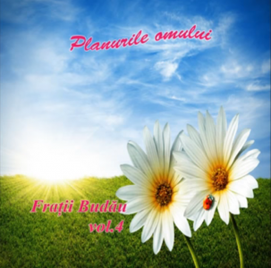 Fratii Budau - Planurile omului Vol.4