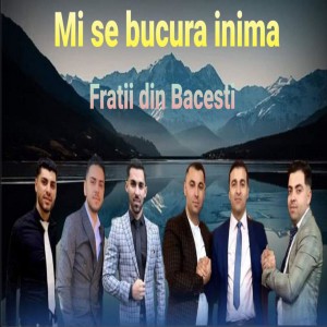 Fratii din Băcești - Mi Se Bucura Inima (2021)