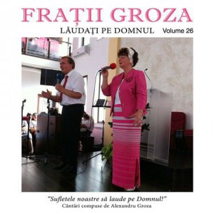 Fratii Groza - Laudati Pe Domnul Vol.26 (2014)