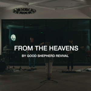 Good Shepherd Revival - From The Heavens (2024)