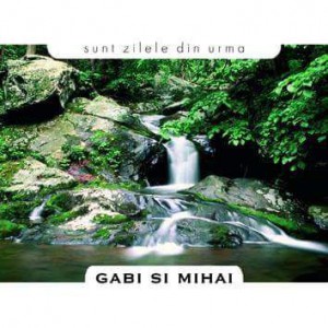 Gabi Si Mihai - Sunt Zilele Din Urma