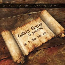 Gabriel Gorcea si Prietenii - Anii s-au dus Vol.5 (2009)