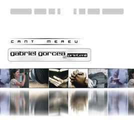 Gabriel Gorcea si Prietenii - Cant Mereu Vol.1 (2005)