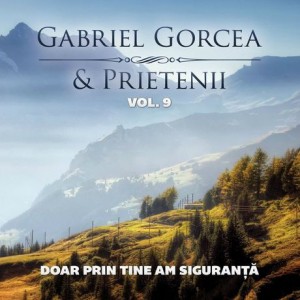 Gabriel Gorcea si Prietenii - Doar Prin Tine Am Singuranță Negative Vol. 9 (2011)