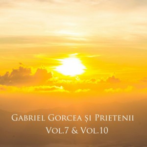 Gabriel Gorcea si Prietenii - Gabriel Gorcea și Prietenii, Vol. 7 - Vol. 10 (2017)