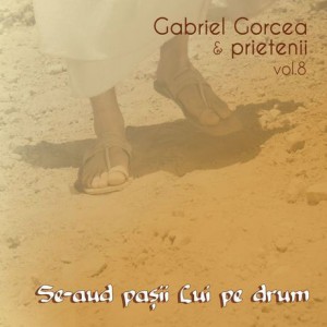 Gabriel Gorcea si Prietenii - Se-Aud Pasii Lui Pe Drum Negative Vol. 8 (2010)