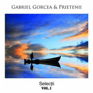 Gabriel Gorcea si Prietenii - Selectii Vol.1 (2013)