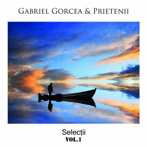 Gabriel Gorcea si Prietenii - Selectii Vol1