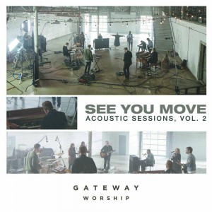 Gateway Worship - See You Move Acoustic Sessions, Vol. 2 (2020)