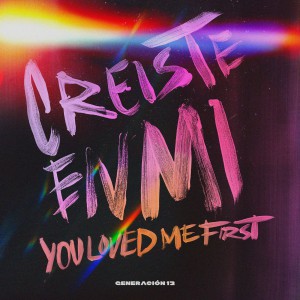 Generacion 12 - Creíste en Mí You Loved Me First (2021)