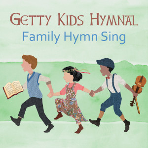Keith & Kristyn Getty - Getty Kids Hymnal – Family Hymn Sing (2018)