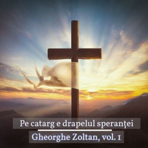 Gheorghe Zoltan - Pe catarg e drapelul sperantei Vol.1 (2001)