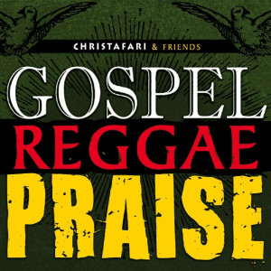 Christafari - Gospel Reggae Praise (2011)