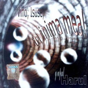 Grupul Harul - Vino Isuse În Inima Mea Vol.3 (2004)