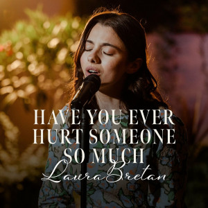 Laura Bretan - Have You Ever Hurt Someone so Much (2024)