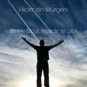 Hicler Din Murgeni - Binele Facut, Repede Se Uita! (2021)