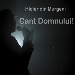 Hicler Din Murgeni - Cant Domnului! (2021)