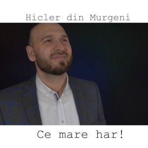 Hicler Din Murgeni - Ce Mare Har! (2021)