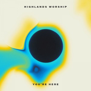 Highlands Worship - You're Here EP (2018)