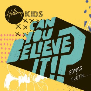 Hillsong Kids - Can You Believe It! (2018)