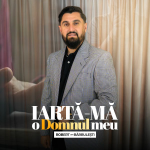 Robert Din Barbulesti - Iarta-Ma O Domnul Meu (2025)
