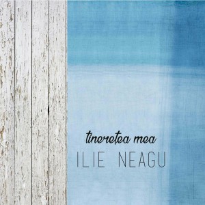 Ilie Neagu - Tinerețea Mea (2009)
