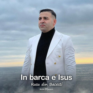 Rusu Din Bacesti - In Barca E Isus (2023)