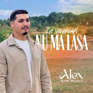 Alex din Mizil - În Încercări, Nu Mă Lăsa (2025)